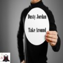 Dusty Jordan - Take Around