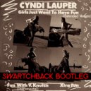 Cyndi Lauper - Girl Wanna Have Fun (Swartchback Bootleg)