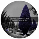 K-Style, Mad Veci, P0K - Things U Make Me Do