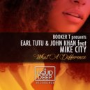 Earl Tutu & John Khan feat. Mike City - What A Difference