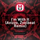 Satin Jackets Feat. Metaxas - I\'m With It (Avizzo, Zvolbeat Remix)