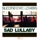 Silicone Eyes Lovers - Sad Lullaby