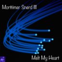 Morttimer Snerd III - Melt My Heart