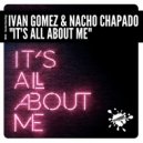 Ivan Gomez & Nacho Chapado - It's All About Me
