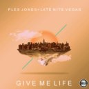 Ples Jones & Late Nite Vegas - Give Me Life (Radio Edit)
