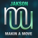 Jakson - Makin A Move (Radio Edit)