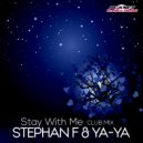 Stephan F & YA-YA - Stay With Me