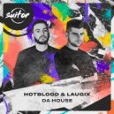 Hotblood, Laugix - Da House