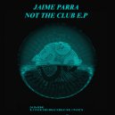 Jaime Parra - Not The Club