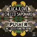 LucaJLove, Checco Saponaro - Pusher