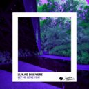 Lukas Dreyers - Let Me Love You