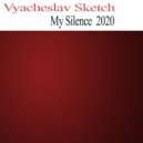 Vyacheslav Sketch - My Silence 2020