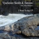 Vyacheslav Sketch & Farcoste - I Want To Say