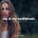 Me & My Toothbrush - Living For The Moment