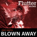 Joey Smith - Blown Away (Original Mix)