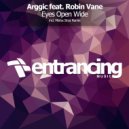 Arggic feat. Robin Vane - Eyes Open Wide