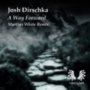 Josh Dirschka - A Way Forward
