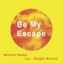 Michael Badal feat. Abigail Barlow - Be My Escape (Sunburn Mix)