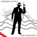 Thirteenth Output - Kind Gangster