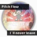 Pitch Flow - I\'ll Never Leave (Original Mix)