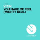 VIZIN - You Make Me Feel (Mighty Real)