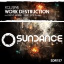 Xclusive - Work Destruction