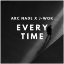 Arc Nade & J-Wok - Every Time