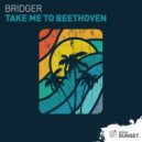 Bridger - Take Me To Beethoven