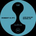 Robert S (PT) - Acid Was My School (Takaaki Itoh Remix)