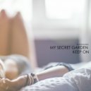 My Secret Garden - Keep On