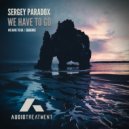 Sergey Paradox - We Have To Go