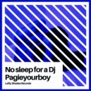 pagieyourboy - No Sleep For A DJ