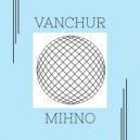 Vanchur - Mihno