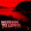 Mikey Sky - Nothin' To Lose