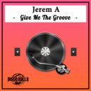 Jerem A - Give Me The Groove