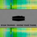 Ryan Truman - Doing Your Thang