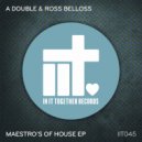 A Double & Ross Belloss - Maestro's Of House