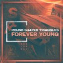 Round Shaped Triangles - Forever Young