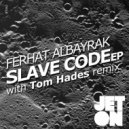 Ferhat Albayrak - Slave Code (Tom Hades Remix)