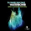 DJ Mark Van Dale - Waterbomb (Disco Dandies Rework Extended)