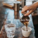 Coffee Shop Jazz Relax - Breathtaking Music for Lockdowns