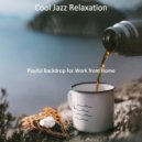 Cool Jazz Relaxation - Playful Backdrop for Work from Home
