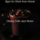 Classy Cafe Jazz Music - Atmosphere for Staying at Home ()
