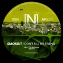 Smokbit - Dont Fill My Friend