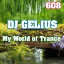 DJ GELIUS - My World of Trance 608 ()