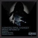 Submerge, Virgil Enzinger - Escaped Reality (Original Mix)
