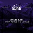 Ragie Ban - I Know About The Groove