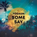 Yogasm - Some Say