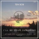 Ten Bob - I'll Be Your Sunshine
