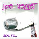 Joe Velvet - Real TV